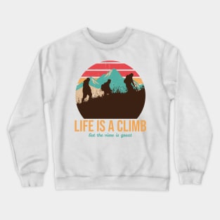 Life is a Climb but the View is Great Crewneck Sweatshirt